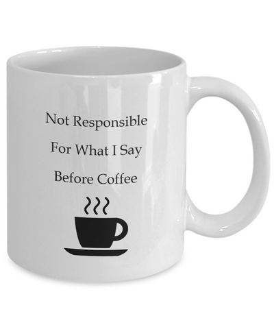 Not Responsible Before Coffee Ceramic Mug