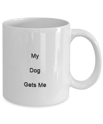 My Dog Gets Me Ceramic Mug