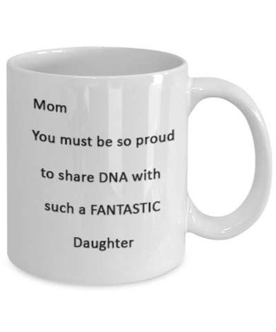 Mom Proud to Share DNA with Fantastic Daughter Ceramic Mug