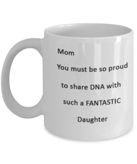 Mom Proud to Share DNA with Fantastic Daughter Ceramic Mug