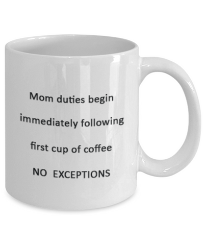 Mom Duties Begin Immediately Following First Cup of Coffee Ceramic Mug