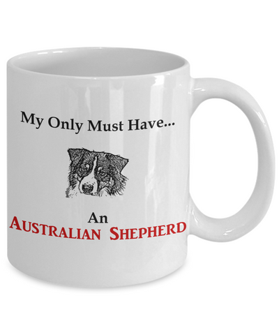 My Only Must Have an Australian Shepherd Ceramic Mug