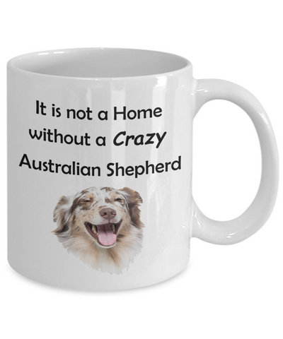 Not a Home Without a Crazy Australian Shepherd Ceramic Mug